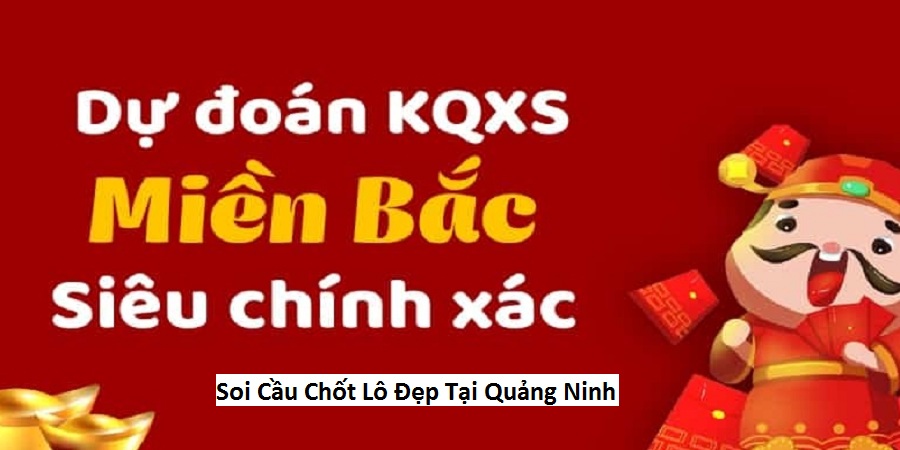 Soi Cầu Chốt Lô Đẹp Tại Quảng Ninh