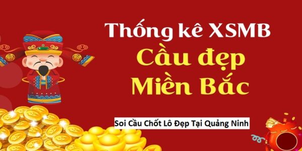 Soi Cầu Chốt Lô Đẹp Tại Quảng Ninh